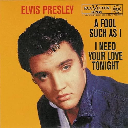 Elvis ( NOW AND THEN THERE'S )A FOOL SUCH AS I - I NEED YOUR LOVE TONIGHT