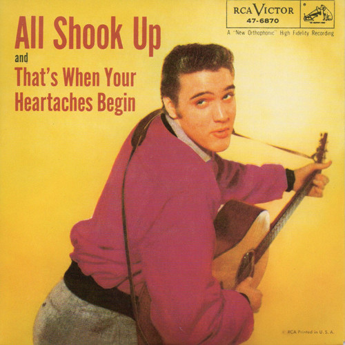 Elvis Presley - ALL SHOOK UP – THAT’S WHEN YOUR HEARTACHES BEGIN